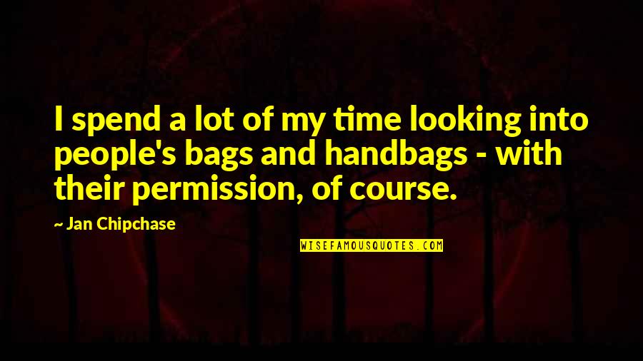 Surviving Self Harm Quotes By Jan Chipchase: I spend a lot of my time looking