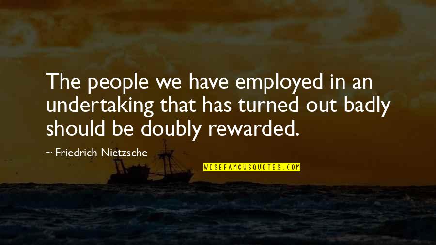 Surviving Spirit Quotes By Friedrich Nietzsche: The people we have employed in an undertaking