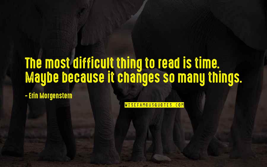 Surviving The Great Depression Quotes By Erin Morgenstern: The most difficult thing to read is time.