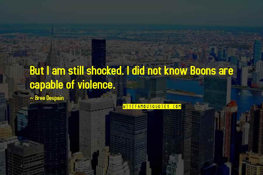 Surviving Trauma Quotes By Bree Despain: But I am still shocked. I did not