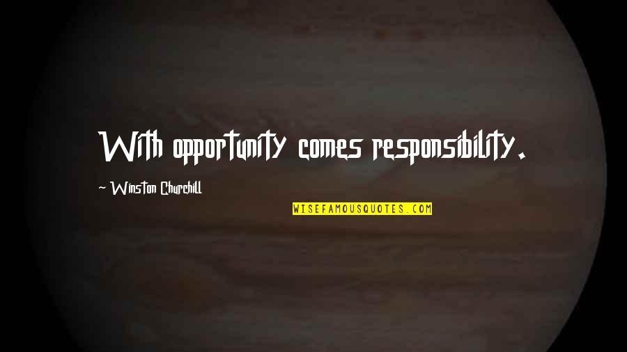 Surviving Trauma Quotes By Winston Churchill: With opportunity comes responsibility.
