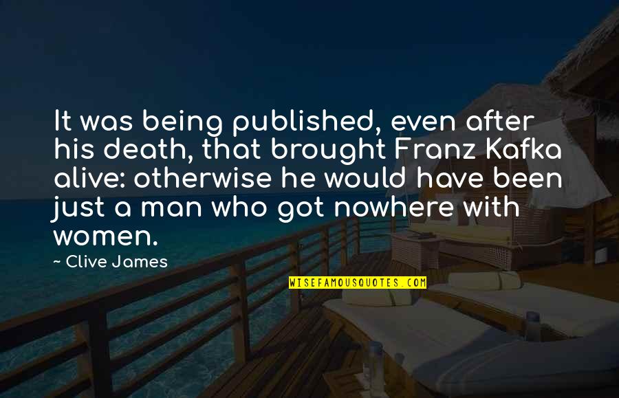 Surviving Verbal Abuse Quotes By Clive James: It was being published, even after his death,