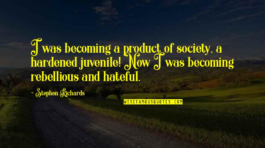 Survivor Abuse Quotes By Stephen Richards: I was becoming a product of society, a Survivor Abuse Quotes By Stephen Richards: I was becoming a product of society, a