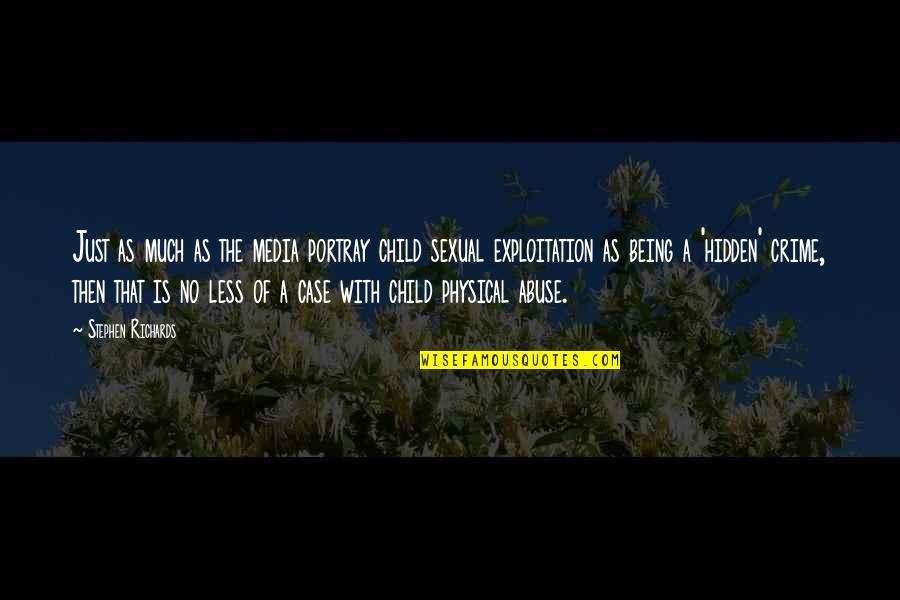 Survivor Abuse Quotes By Stephen Richards: Just as much as the media portray child Survivor Abuse Quotes By Stephen Richards: Just as much as the media portray child