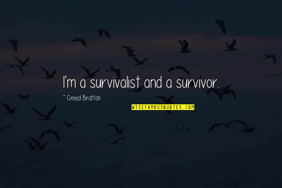 Survivor Best Quotes By Creed Bratton: I'm a survivalist and a survivor. Survivor Best Quotes By Creed Bratton: I'm a survivalist and a survivor.