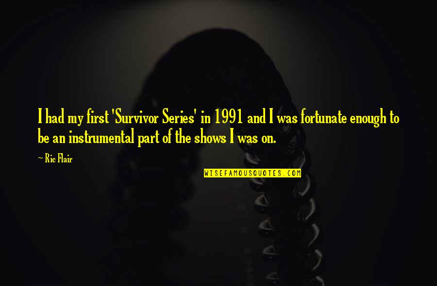 Survivor Best Quotes By Ric Flair: I had my first 'Survivor Series' in 1991 Survivor Best Quotes By Ric Flair: I had my first 'Survivor Series' in 1991