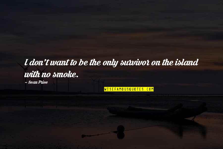 Survivor Best Quotes By Sean Price: I don't want to be the only survivor