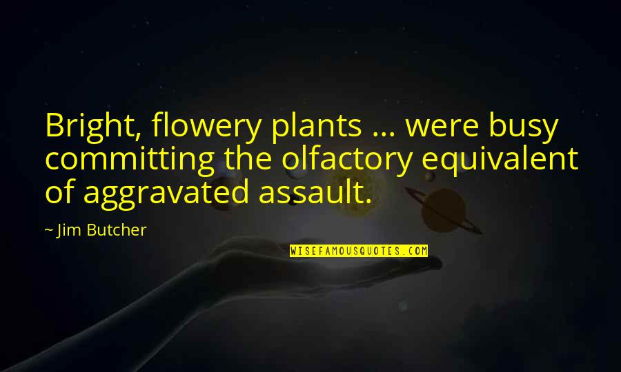 Survivor Blood Vs Water Quotes By Jim Butcher: Bright, flowery plants ... were busy committing the
