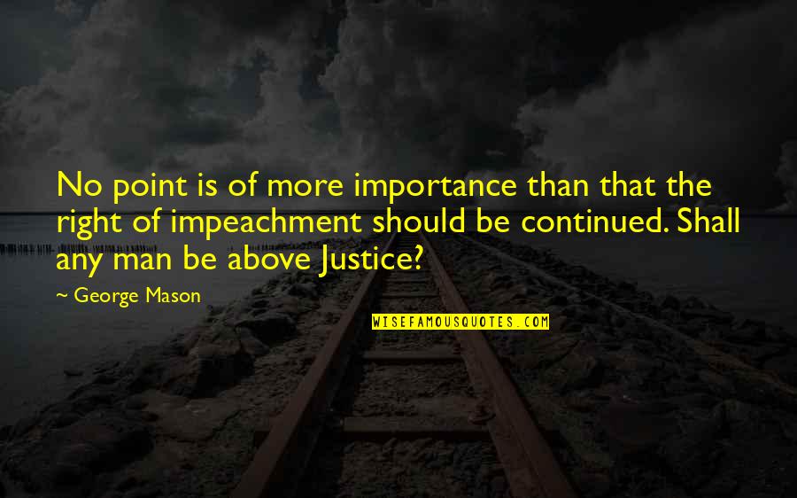 Survivor Cancer Quotes By George Mason: No point is of more importance than that