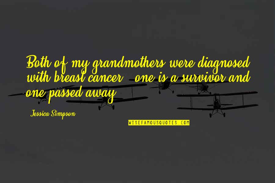 Survivor Cancer Quotes By Jessica Simpson: Both of my grandmothers were diagnosed with breast