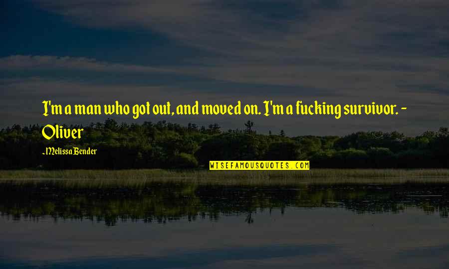 Survivor Man Quotes By Melissa Bender: I'm a man who got out, and moved