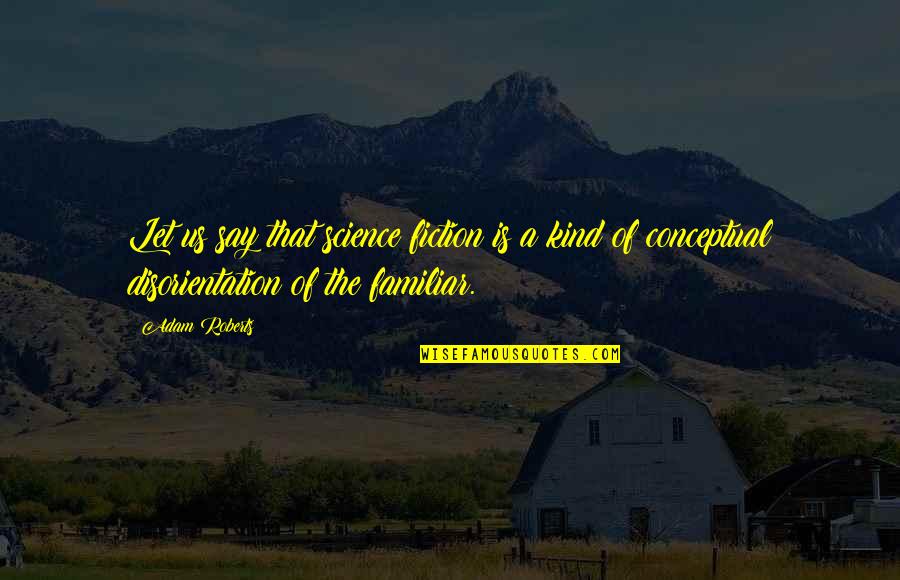 Survivor Molestation Quotes By Adam Roberts: Let us say that science fiction is a Survivor Molestation Quotes By Adam Roberts: Let us say that science fiction is a