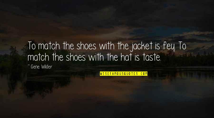 Survivor Molestation Quotes By Gene Wilder: To match the shoes with the jacket is