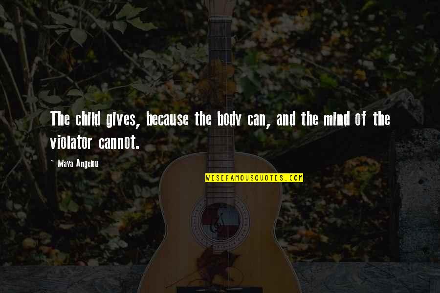 Survivor Molestation Quotes By Maya Angelou: The child gives, because the body can, and