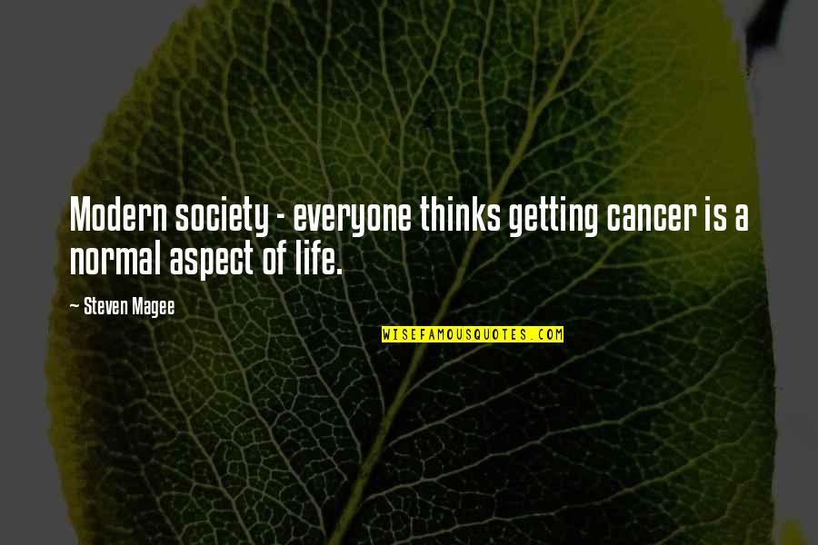 Survivor Rudy Quotes By Steven Magee: Modern society - everyone thinks getting cancer is