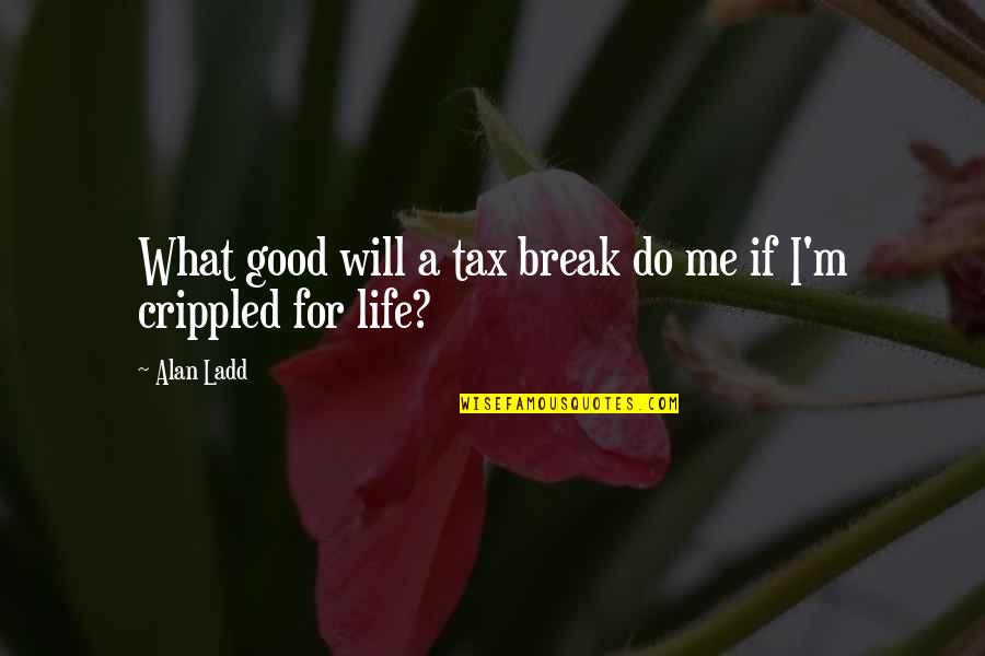 Survivor Short Quotes By Alan Ladd: What good will a tax break do me