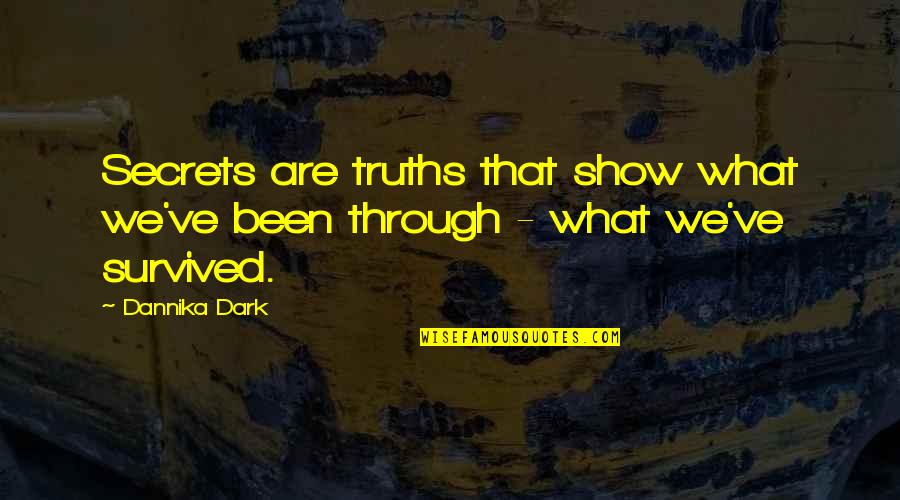 Survivor Show Quotes By Dannika Dark: Secrets are truths that show what we've been