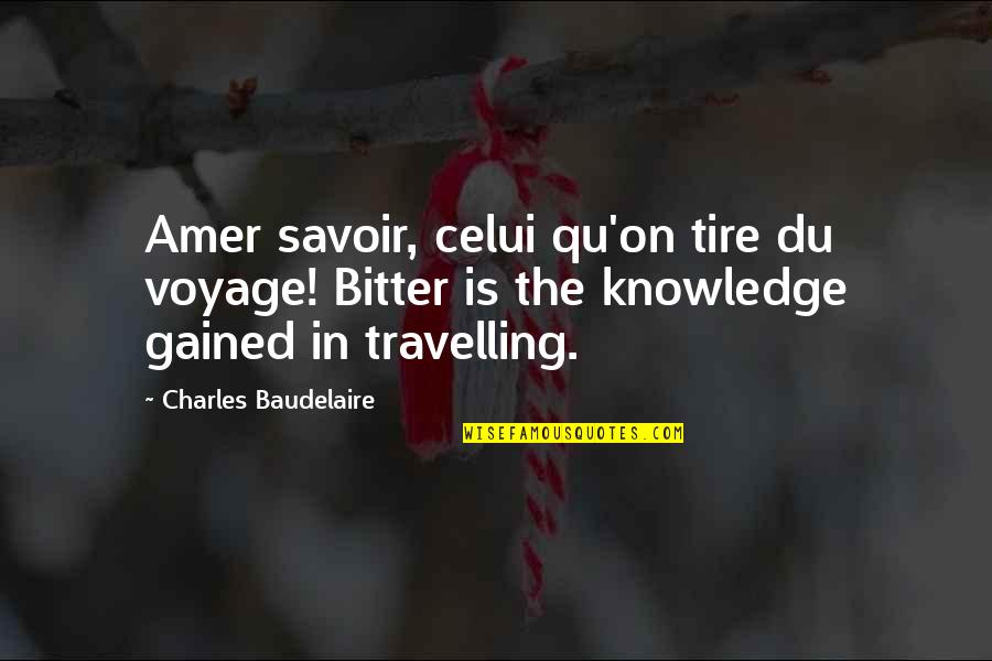 Survivor Survivor Jackpot Quotes By Charles Baudelaire: Amer savoir, celui qu'on tire du voyage! Bitter