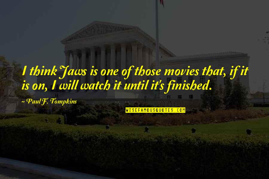 Survivor Voted Off The Island Quote Quotes By Paul F. Tompkins: I think Jaws is one of those movies Survivor Voted Off The Island Quote Quotes By Paul F. Tompkins: I think Jaws is one of those movies