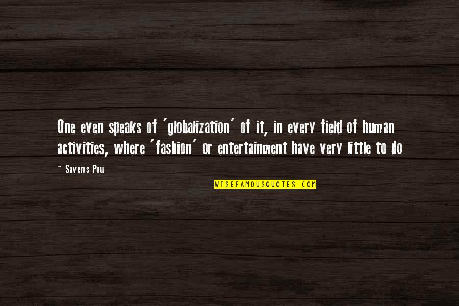Survivor Voted Off The Island Quote Quotes By Saveros Pou: One even speaks of 'globalization' of it, in Survivor Voted Off The Island Quote Quotes By Saveros Pou: One even speaks of 'globalization' of it, in