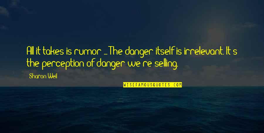 Survivorman Memorable Quotes By Sharon Weil: All it takes is rumor ... The danger Survivorman Memorable Quotes By Sharon Weil: All it takes is rumor ... The danger