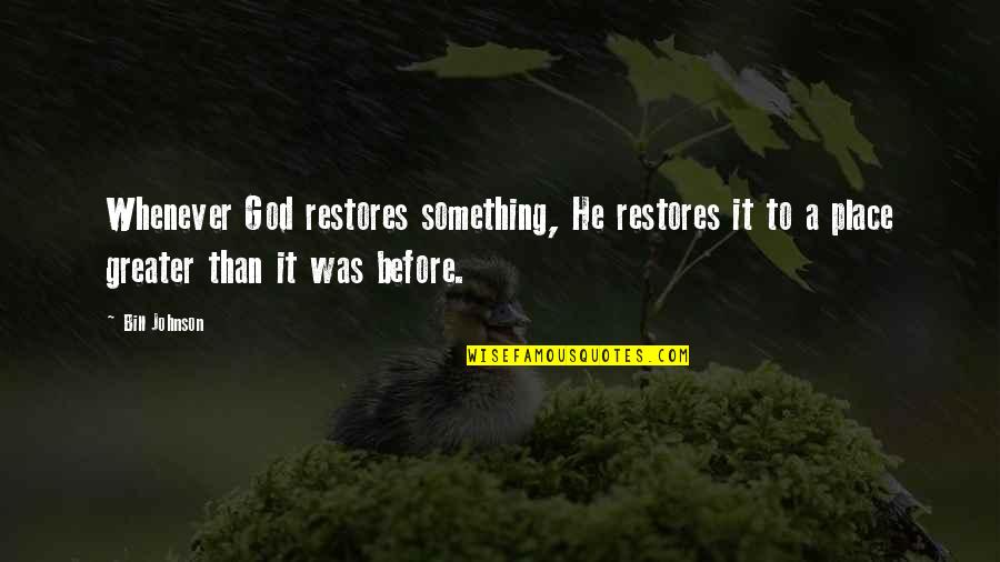 Survivorman Stroud Quotes By Bill Johnson: Whenever God restores something, He restores it to