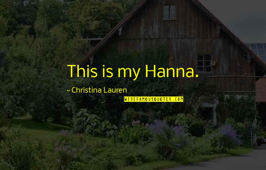 Survivorman Survival Kit Quotes By Christina Lauren: This is my Hanna.