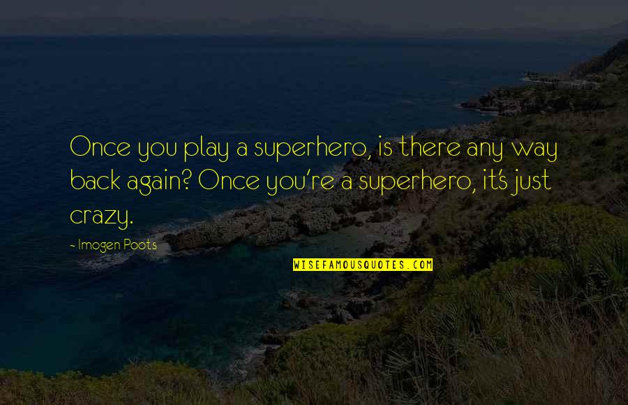 Survivorman Survival Kit Quotes By Imogen Poots: Once you play a superhero, is there any Survivorman Survival Kit Quotes By Imogen Poots: Once you play a superhero, is there any