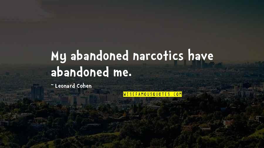 Survivorman Survival Kit Quotes By Leonard Cohen: My abandoned narcotics have abandoned me.