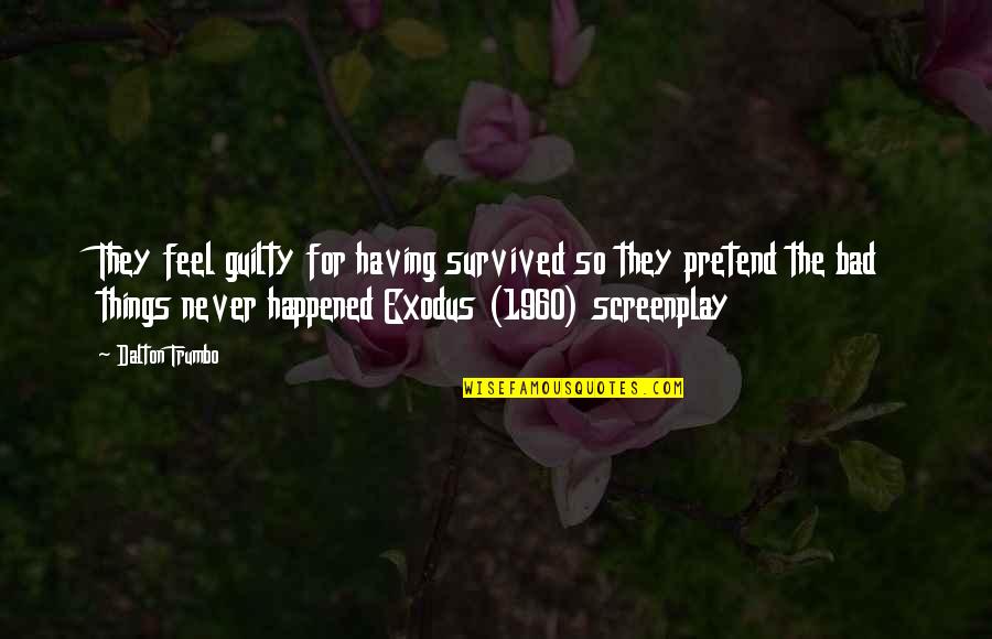 Survivor's Guilt Quotes By Dalton Trumbo: They feel guilty for having survived so they