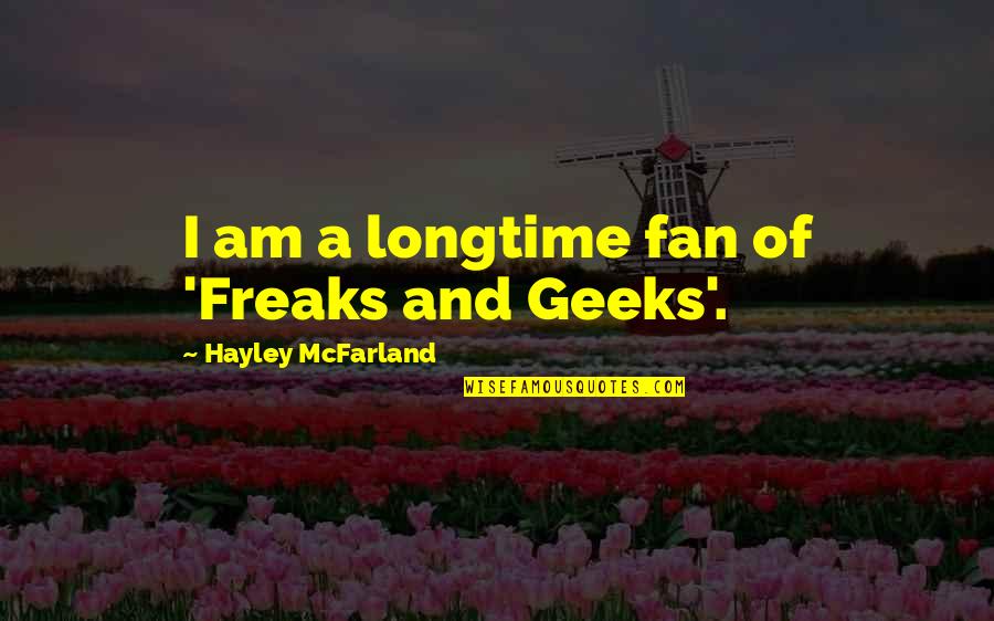 Survivor's Guilt Quotes By Hayley McFarland: I am a longtime fan of 'Freaks and
