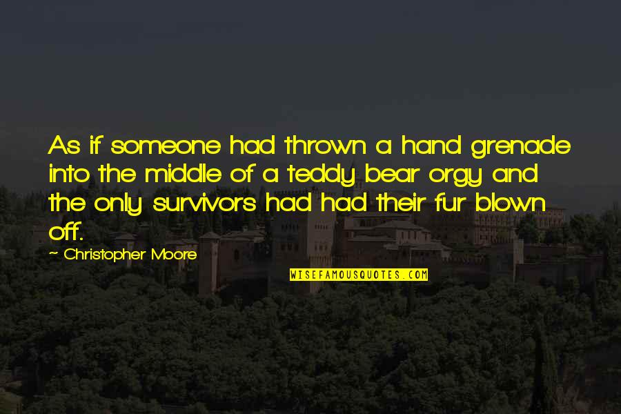 Survivors'problems Quotes By Christopher Moore: As if someone had thrown a hand grenade