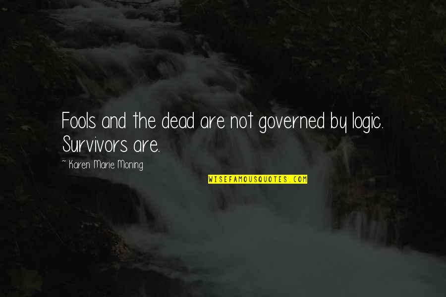 Survivors'problems Quotes By Karen Marie Moning: Fools and the dead are not governed by