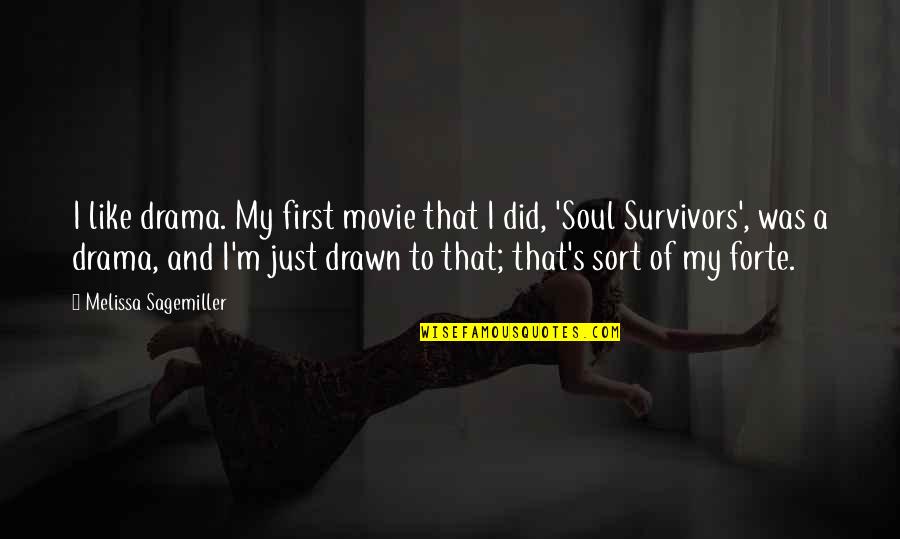 Survivors'problems Quotes By Melissa Sagemiller: I like drama. My first movie that I