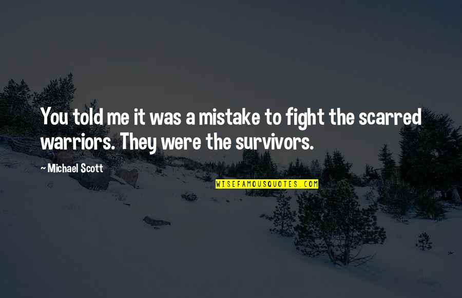 Survivors'problems Quotes By Michael Scott: You told me it was a mistake to