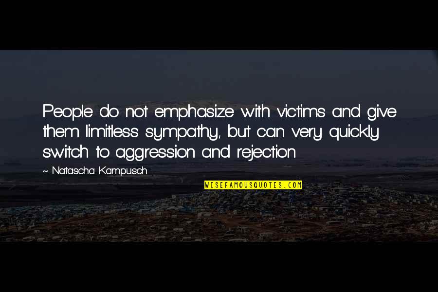 Survivors'problems Quotes By Natascha Kampusch: People do not emphasize with victims and give