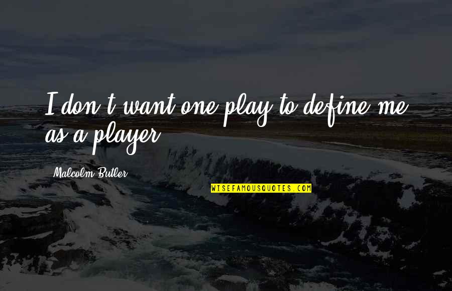 Survivre Dans Quotes By Malcolm Butler: I don't want one play to define me Survivre Dans Quotes By Malcolm Butler: I don't want one play to define me