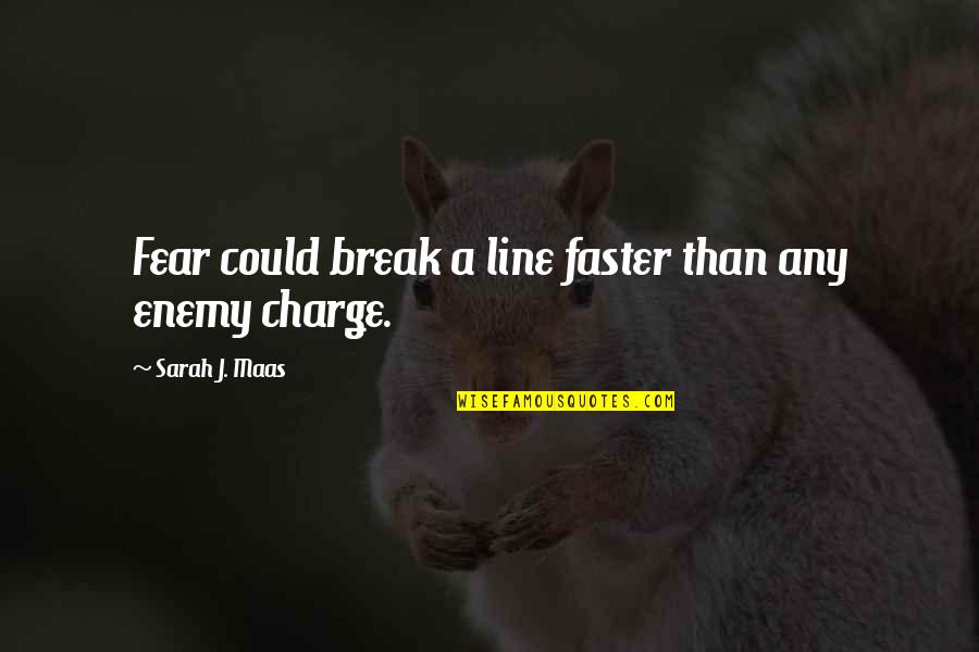 Survivre Dans Quotes By Sarah J. Maas: Fear could break a line faster than any Survivre Dans Quotes By Sarah J. Maas: Fear could break a line faster than any