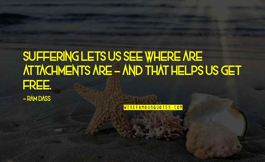 Surya Love Quotes By Ram Dass: Suffering lets us see where are attachments are