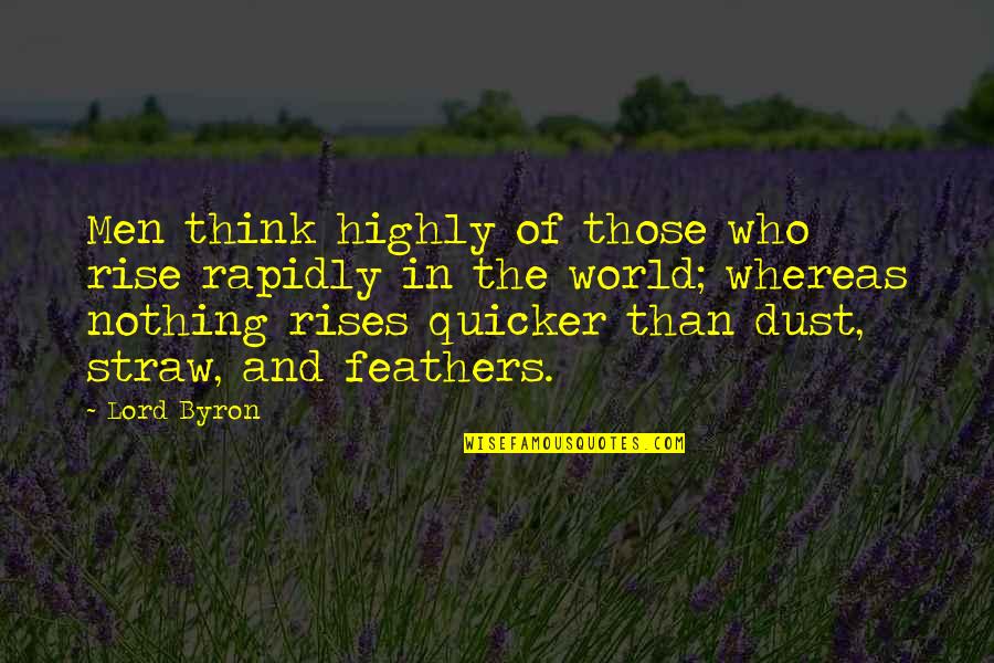 Surya Namaskar Quotes By Lord Byron: Men think highly of those who rise rapidly
