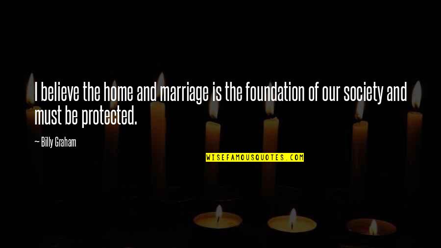 Suryadi Ismadji Quotes By Billy Graham: I believe the home and marriage is the