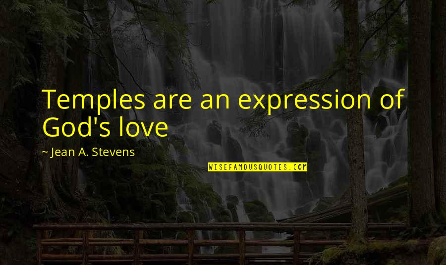 Suryakant Quotes By Jean A. Stevens: Temples are an expression of God's love Suryakant Quotes By Jean A. Stevens: Temples are an expression of God's love
