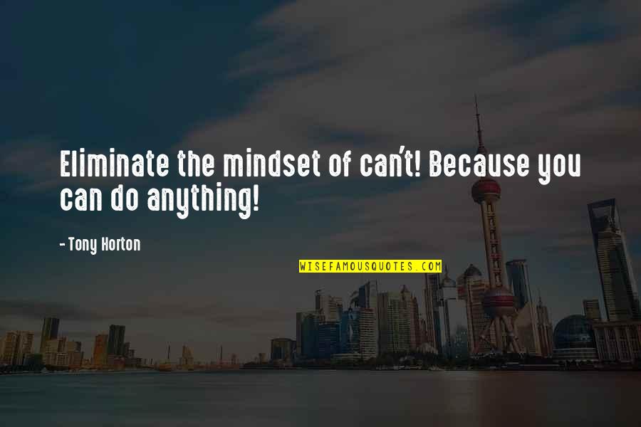 Suryakanthi Quotes By Tony Horton: Eliminate the mindset of can't! Because you can