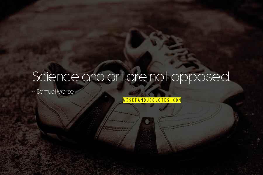 Suryanarayana Suprabhatam Quotes By Samuel Morse: Science and art are not opposed.