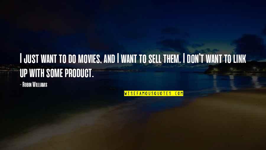 Suryanarayana Temple Quotes By Robin Williams: I just want to do movies, and I Suryanarayana Temple Quotes By Robin Williams: I just want to do movies, and I