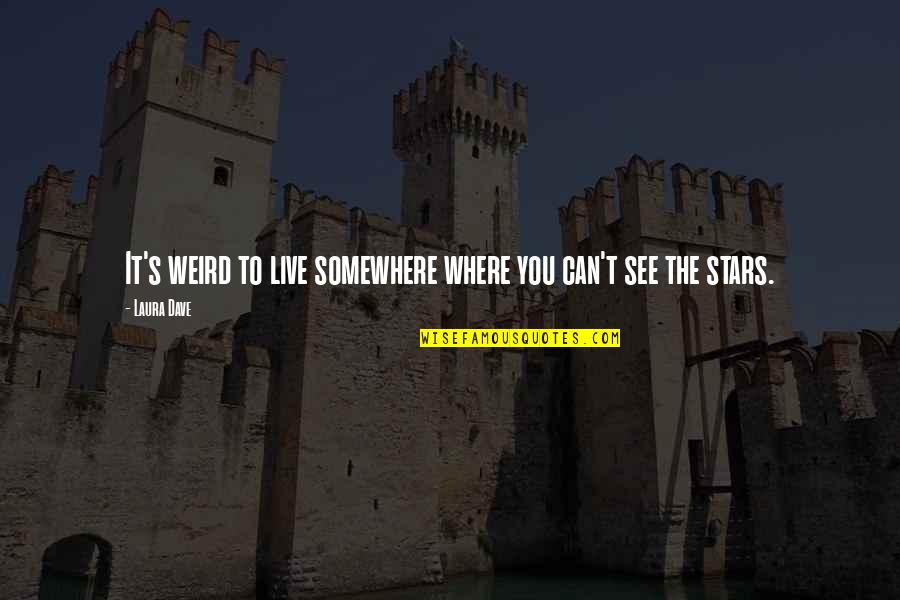 Suryavanshi Rajput Quotes By Laura Dave: It's weird to live somewhere where you can't