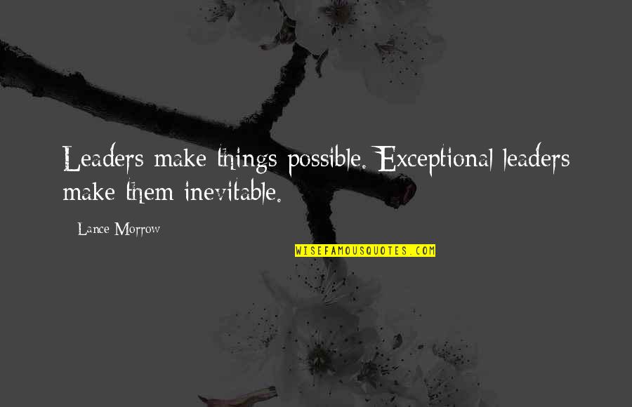 Surzanity Quotes By Lance Morrow: Leaders make things possible. Exceptional leaders make them