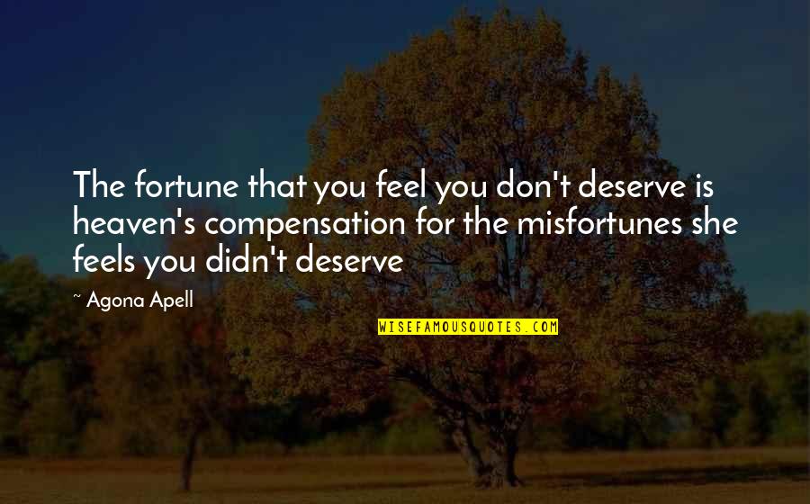 Sus Quote Quotes By Agona Apell: The fortune that you feel you don't deserve