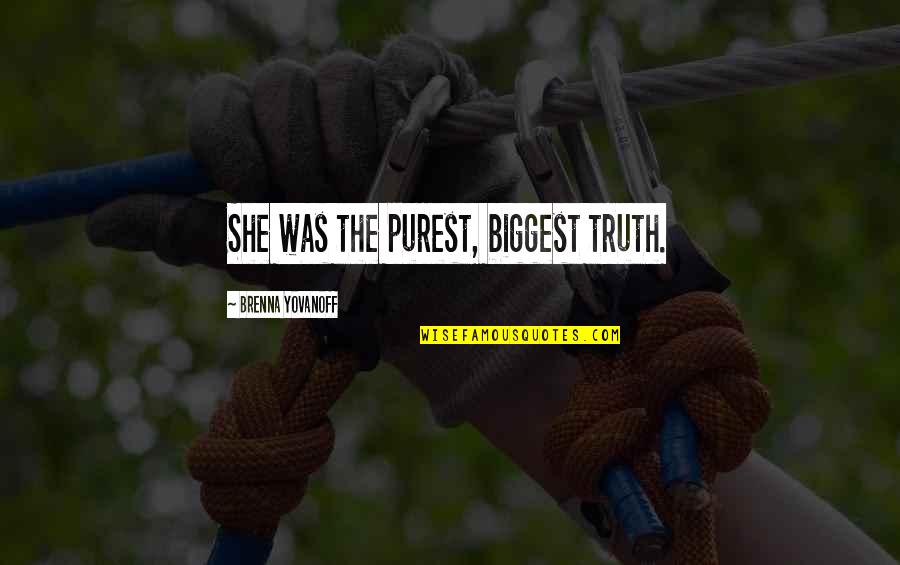 Sus Quote Quotes By Brenna Yovanoff: She was the purest, biggest truth. Sus Quote Quotes By Brenna Yovanoff: She was the purest, biggest truth.