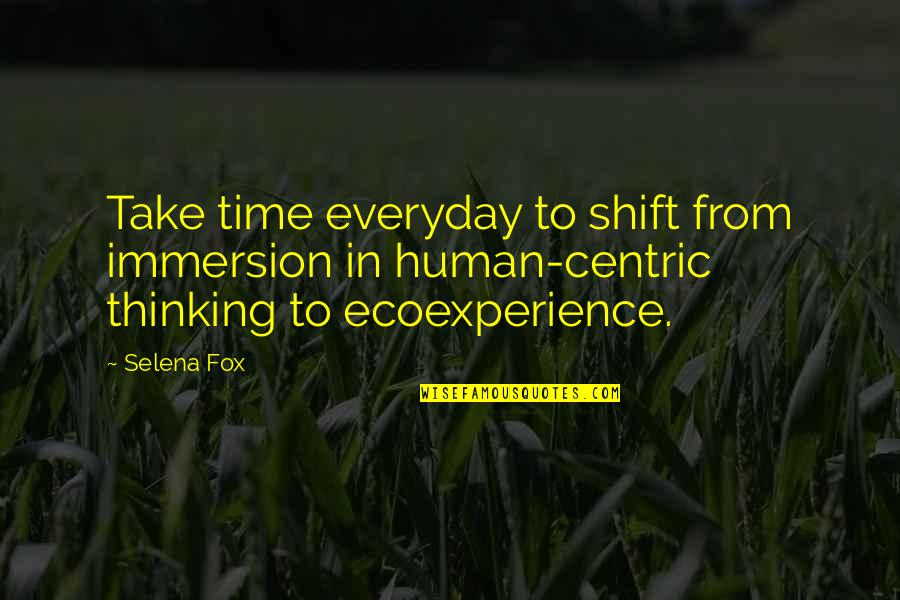 Sus Quote Quotes By Selena Fox: Take time everyday to shift from immersion in